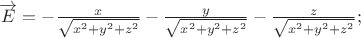 $\[
\overrightarrow E  =  - \frac{x}
{{\sqrt {x^2  + y^2  + z^2 } }} - \frac{y}
{{\sqrt {x^2  + y^2  + z^2 } }} - \frac{z}
{{\sqrt {x^2  + y^2  + z^2 } }};
\]
$