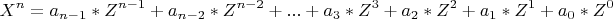 \[
X^n  = a_{n - 1} *Z^{n - 1}  + a_{n - 2} *Z^{n - 2}  + ... + a_3 *Z^3  + a_2 *Z^2  + a_1 *Z^1  + a_0 *Z^0 
\]