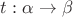 $t : \alpha\to\beta$