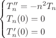 $\begin{cases}
T_n'' = - n^2 T_n  \\
T_n(0) = 0  \\
T_n'(0) = 0
\end{cases}$