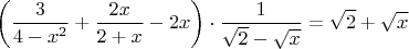 $$\left( \frac{3}{4-x^2}+\frac{2x}{2+x}-2x \right)\cdot\frac{1}{\sqrt2-\sqrt{x}}=\sqrt2+\sqrt{x}$$