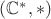$ (\mathbb C^{*}, *) $ $ (\mathbb C^{*}, *) $