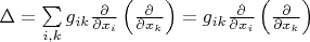 \Delta = \sum\limits_{i,k}{g_{ik}\frac{\partial}{{\partial x_i}}\left({\frac{\partial}{{\partial x_k}}}\right)}= g_{ik}\frac{\partial}{{\partial x_i}}\left({\frac{\partial}{{\partial x_k}}}\right)