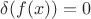 $\delta (f(x))=0 $