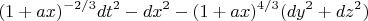 $$(1+ax)^{-2/3}dt^2-dx^2-(1+ax)^{4/3}(dy^2+dz^2)$$