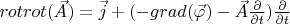 $rotrot(\vec A)=\vec j +(-grad (\vec \varphi)-\vec A \frac{\partial}{\partial t}) \frac {\partial}{\partial t}$