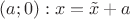 $(a;0):x=\tilde{x}+a$