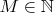 $M\in\mathbb{N}$