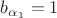 $b_{\alpha_1}=1$
