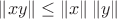 $\|xy\| \leq \|x\|\, \|y\|$