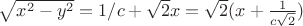 $ \sqrt {{x^2} - {y^2}}= 1/c + \sqrt 2 x = \sqrt 2(x+\frac1{c\sqrt 2})$