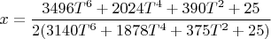$x=\dfrac{3496T^6+2024T^4+390T^2+25}{2(3140T^6+1878T^4+375T^2+25)}$