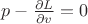 $p-\frac {\partial L}{\partial v}=0$