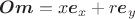 $\boldsymbol {Om}=x\boldsymbol e_x+r\boldsymbol e_y$