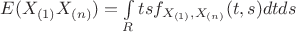 $\[E({X_{(1)}}{X_{(n)}}) = \int\limits_R {ts{f_{{X_{(1)}},{X_{(n)}}}}(t,s)dtds} \]$