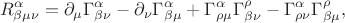 $$
R^{\alpha}_{\beta \mu \nu}
=
\partial_{\mu} \Gamma^{\alpha}_{\beta \nu}
-\partial_{\nu} \Gamma^{\alpha}_{\beta \mu}
+\Gamma^{\alpha}_{\rho \mu} \Gamma^{\rho}_{\beta \nu}
-\Gamma^{\alpha}_{\rho \nu} \Gamma^{\rho}_{\beta \mu},
$$