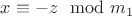$x\equiv -z\mod m_1$
