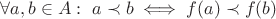 $\forall a,b \in A:\ a \prec b \iff f(a) \prec f(b)$ $\forall a,b \in A:\ a \prec b \iff f(a) \prec f(b)$