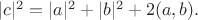 $|c|^2=|a|^2+|b|^2+2(a,b).$
