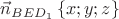 $\vec{n}_{BED_1} \left\lbrace x;y;z\right\rbrace$