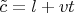 $\tilde{c}=l+vt$