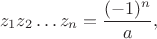 $$
z_1 z_2 \ldots z_n = \dfrac{(-1)^n}{a},
$$