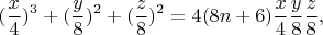 $$ (\frac{x}{4})^3 + (\frac{y}{8})^2 + (\frac{z}{8})^2 = 4(8n + 6)\frac{x}{4}\frac{y}{8}\frac{z}{8}, $$