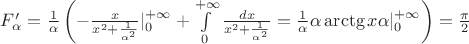 $F'_\alpha = \frac{1}{\alpha}\left(-\frac{x}{x^2+\frac{1}{\alpha^2}}|\limits_0^{+\infty} + \int\limits_0^{+\infty} \frac{dx}{x^2+\frac{1}{\alpha^2}} = \frac{1}{\alpha} \alpha \arctg{x\alpha}|\limits_0^{+\infty}\right) = \frac{\pi}{2}$