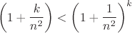 $$ \left(1 + \frac{k}{n^2}\right)  < \left(1 + \frac{1}{n^2}\right)^k $$