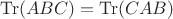 $\operatorname{Tr}(ABC)=\operatorname{Tr}(CAB)$