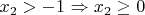 $x_2>-1$ \Rightarrow x_2\geq 0$
