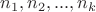 $n_1, n_2, ..., n_k$