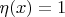 \eta(x)=1