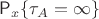 $\mathsf P_x\{\tau_A=\infty\}$