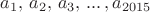 $a_1,\,a_2,\,a_3,\,...\,,a_{2015}$
