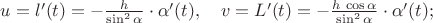 $u=l'(t)=-\frac{h}{\sin^2\alpha}\cdot\alpha'(t),\quad v=L'(t)=-\frac{h\,\cos\alpha}{\sin^2\alpha}\cdot\alpha'(t);$