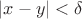 $|x - y| < \delta$