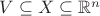 $V\subseteq X \subseteq \mathbb{R}^n$