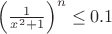 $\left(\frac1{x^2+1}\right)^n \leq 0.1$