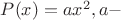 $P(x)=ax^2, a-$