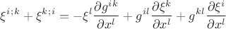 $$\xi^i^;^k+\xi^k^;^i=-\xi^l\frac{\partial g^i^k}{\partial x^l}+g^i^l\frac{\partial \xi^k}{\partial x^l}+g^k^l\frac{\partial \xi^i}{\partial x^l}$$