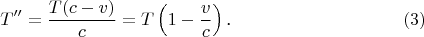 $$T''=\frac{T(c-v)}c=T\left(1-\frac vc\right)\text{.}\eqno{(3)}$$