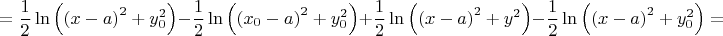 \[ = \frac{1}{2}\ln \left( {{{(x - a)}^2} + y_0^2} \right) - \frac{1}{2}\ln \left( {{{({x_0} - a)}^2} + y_0^2} \right) + \frac{1}{2}\ln \left( {{{(x - a)}^2} + {y^2}} \right) - \frac{1}{2}\ln \left( {{{(x - a)}^2} + y_0^2} \right) = \]