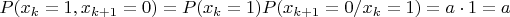 $P(x_k=1,x_{k+1}=0)=P(x_k=1)P(x_{k+1}=0/x_k=1)=a \cdot 1=a$