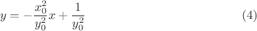 $$y =  - \frac{{x_0^2 }}
{{y_0^2 }}x + \frac{1}
{{y_0^2 }}\eqno (4)$$
