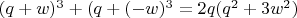 $(q+w)^3+(q+(-w)^3=2q(q^2+3w^2)$