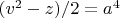 $(v^2-z)/2=a^4$