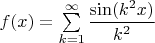 $f(x)=\sum\limits _{k=1}^{\infty}\dfrac{\sin(k^2x)}{k^2}$
