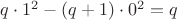 $q \cdot 1^2-(q+1) \cdot 0^2=q$