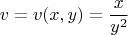 $$v = v (x,y) = \frac{x}{y^2}$$